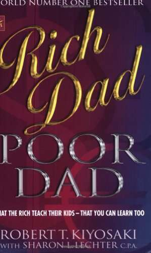 Rich Dad, Poor Dad: What the Rich Teach Their Kids about Money - that the Poor and Middle Class D...