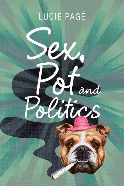 Sex, Pot and Politics - Lucie Page