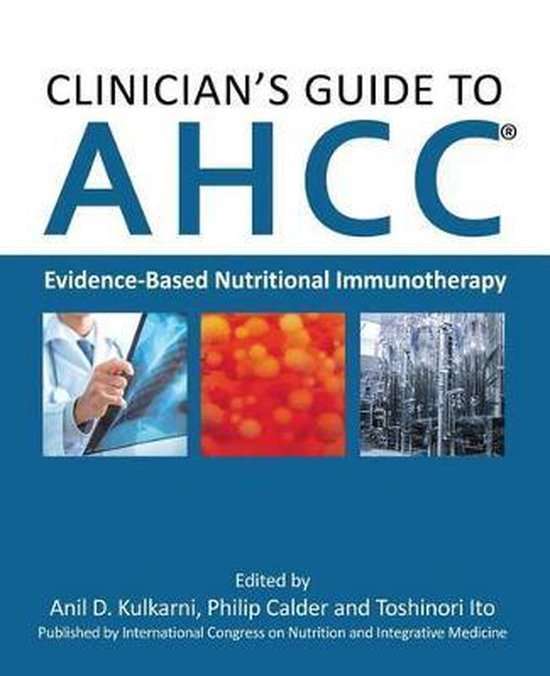 Clinician's Guide to AHCC: Evidence-Based Nutritional Immunotherapy -  Anil D. Kulkarni, Philip C...
