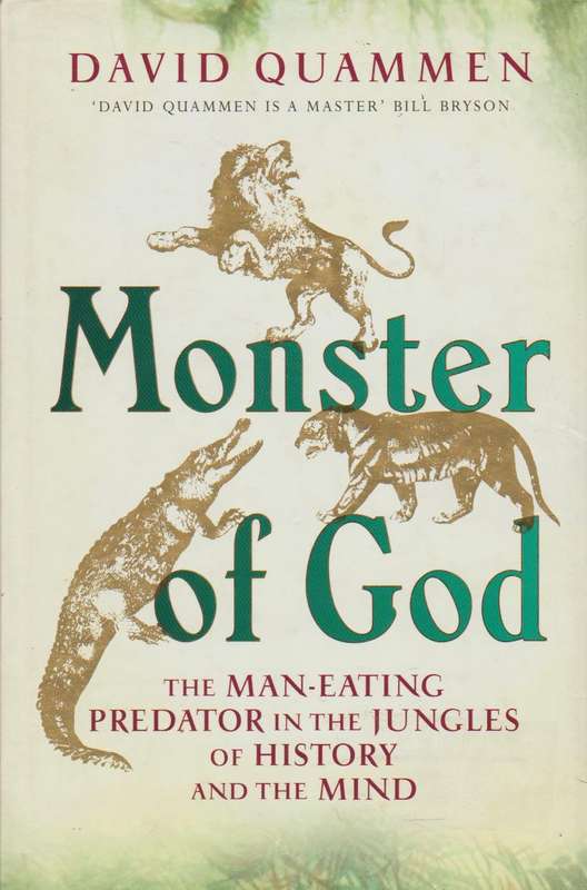 Monsters of God: The Man-eating Predator in the Jungles of History and the Mind - David Quammen
