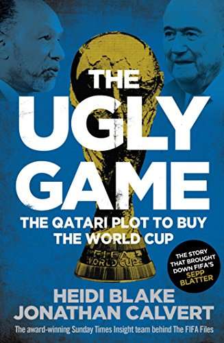 The Ugly Game: The Qatari Plot to Buy the World Cup - Heidi Blake & Jonathan Calvert