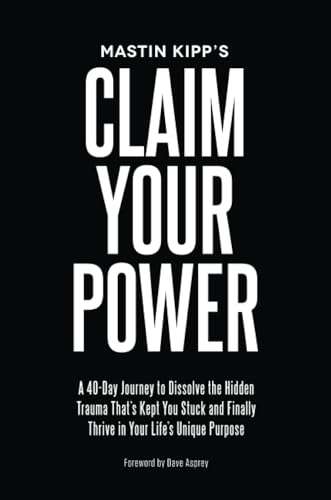 Claim Your Power: A 40-Day Journey to Dissolve the Hidden Blocks That Keep You Stuck and Finally ...