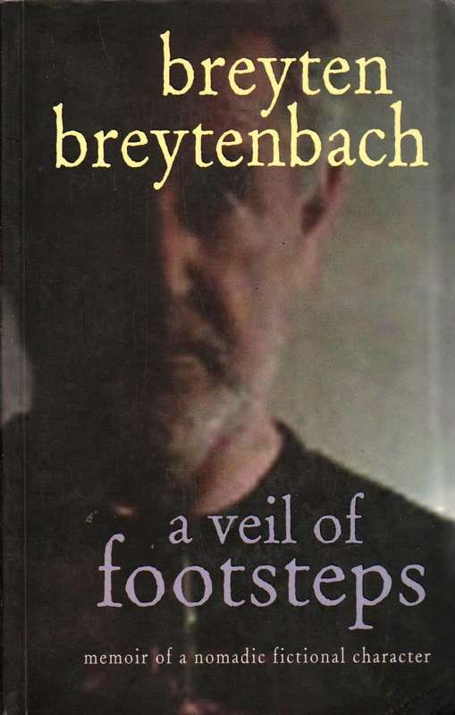 A Veil of Footsteps: Memoir of a Nomadic Fictional Character - Breyten Breytenbach