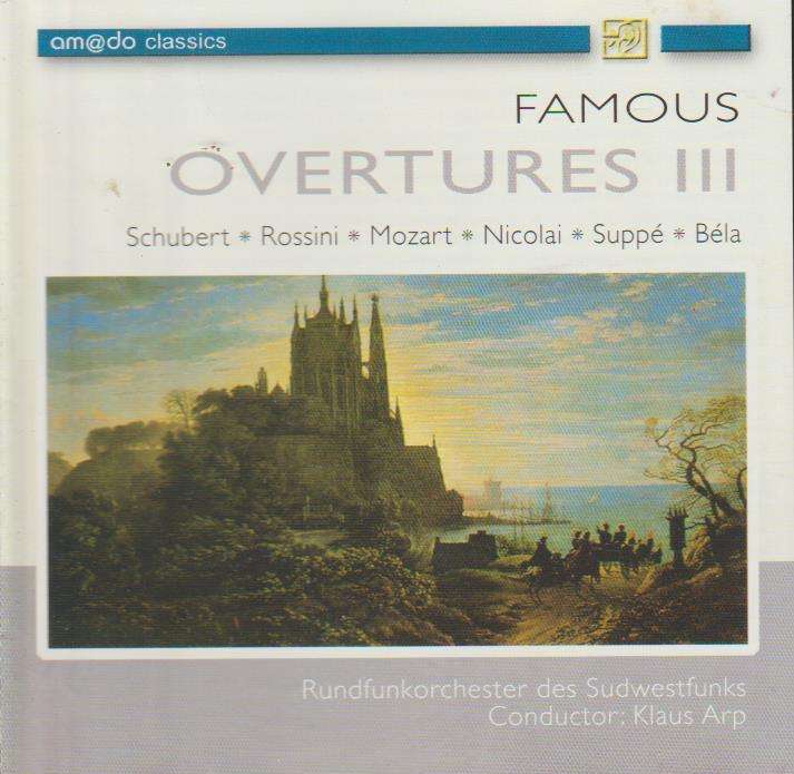 Schubert, Rossini, Mozart, Nicolai, Suppe, Bela - Famous Overtures III