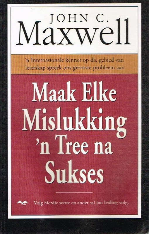 Maak Elke Mislukking 'n Tree na Sukses John C Maxwell