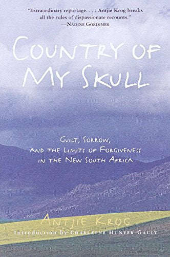 Country of My Skull: Guilt, Sorrow, and the Limits of Forgiveness in the New South Africa - Antji...