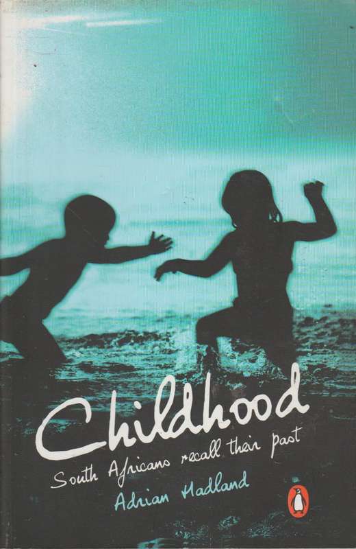 Childhood: South Africans Recall Their Past - Adrian Hadland