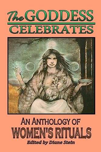 The Goddess Celebrates: An Anthology of Women's Rituals - Diane Stein
