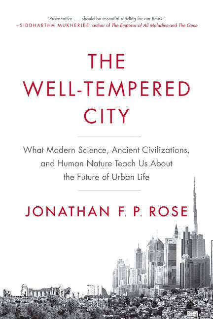 The Well-Tempered City: What Modern Science, Ancient Civilizations, and Human Nature Teach Us Abo...