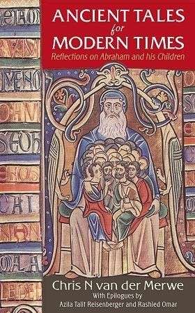 Ancient tales for modern times: reflections on Abraham and his children - Chris N. van der Merwe ...