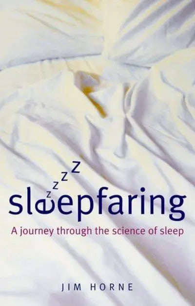 Sleepfaring: A Journey Through the Science of Sleep - Jim Horne