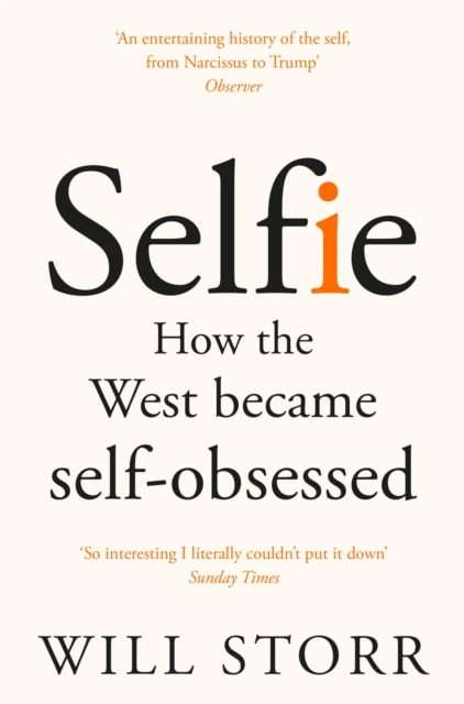 Selfie: How We Became So Self-Obsessed and What It's Doing to Us - Will Storr