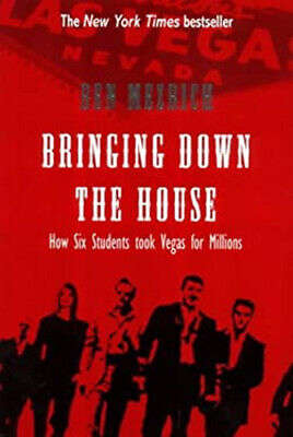 Bringing Down the House: The Inside Story of Six M. I. T. Students Who Took Vegas for Millions - ...