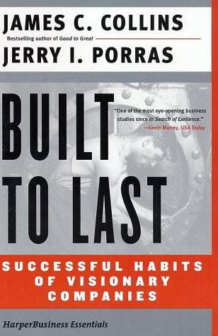 Built to Last: Successful Habits of Visionary Companies - Jim Collins & Jerry I. Porras