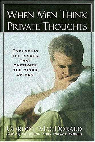 When Men Think Private Thoughts Gordon MacDonald
