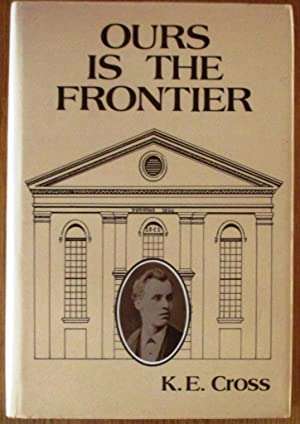 Ours Is The Frontier - K E Cross