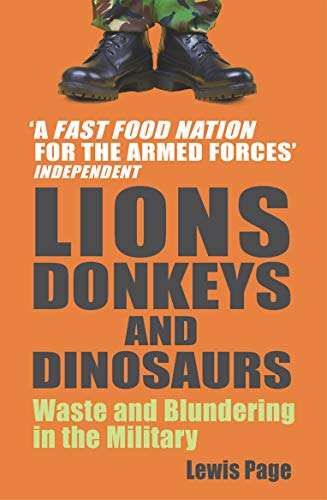 Lions, Donkeys and Dinosaurs: Waste and Blundering in the Military - Lewis Page