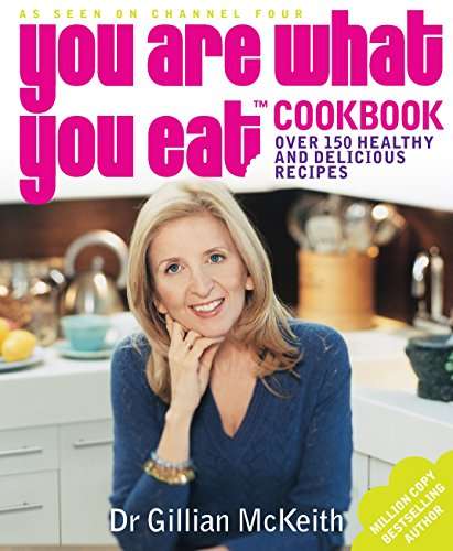 You Are What You Eat Cookbook : Over 150 Healthy and Delicious Recipes - Gillian McKeith