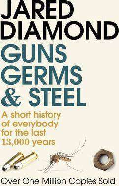 Guns, Germs and Steel: A Short History of Everybody for the Last 13,000 Years - Jared M. Diamond