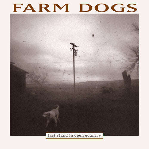 Farm Dogs - Last Stand in Open Country