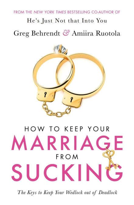 How to Keep Your Marriage from Sucking The Keys to Keep Your Wedlock Out of Deadlock Greg Behrend...