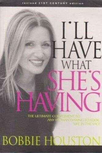 I'll Have what She's Having :The Ultimate Compliment to Any Woman Daring to Look Life in the Face...