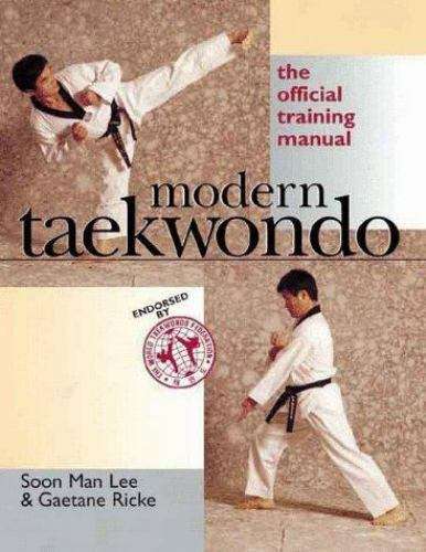 Modern Taekwondo : The Official Training Manual - Soon Man Lee & Gaetane Ricke