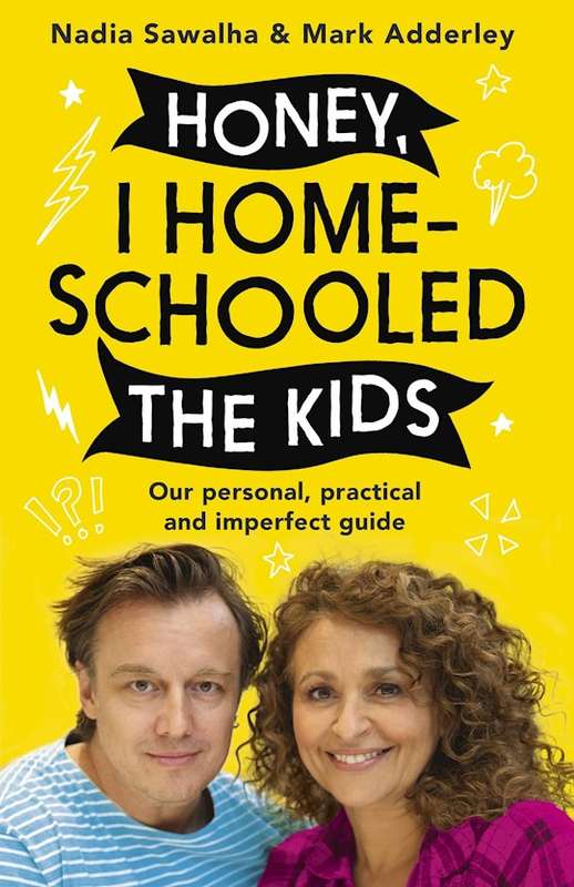 Honey, I Homeschooled the Kids: Our Personal, Practical and Imperfect Guide - Nadia Sawalha & Mar...