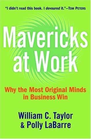 Mavericks at Work: Why the Most Original Minds in Business Win - William Taylor & Polly G. LaBarre