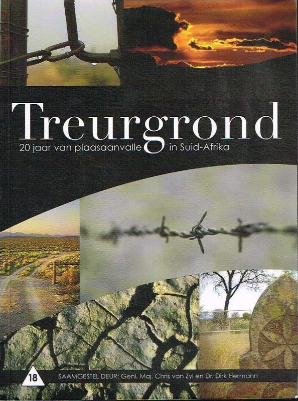 Treurgrond 20 jaar van plaasaanvale in Suid-Afrika saamgestel - Genl. Maj Chris van Zyl en Dr Dir...