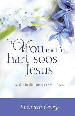 'n Vrou met 'n hart soos Jesus Elizabeth George
