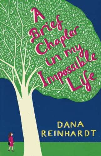 A Brief Chapter in My Impossible Life Dana Reinhardt