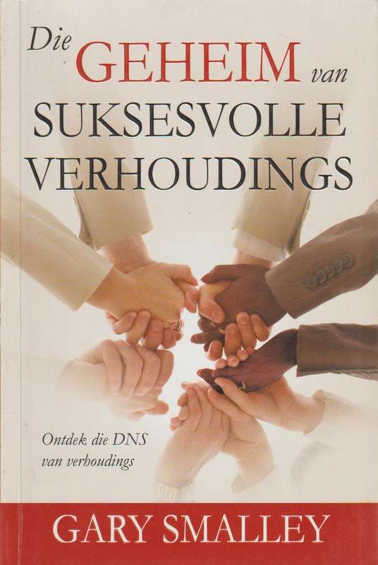 Die Geheim van Suksesvolle Verhoudings: Ontdek die DNS van verhoudings - Gary Smalley