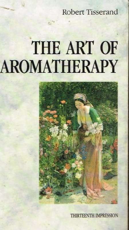 The art of aromatherapy - Robert Tisserand