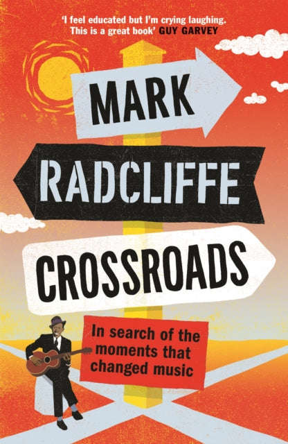 Crossroads: In Search of the Moments That Changed Music Mark Radcliffe