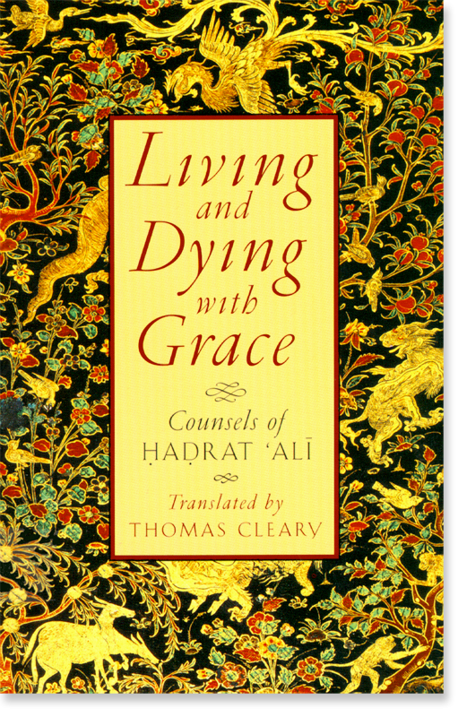 Living and Dying with Grace: Counsels of Hadrat Ali - Thomas Cleary