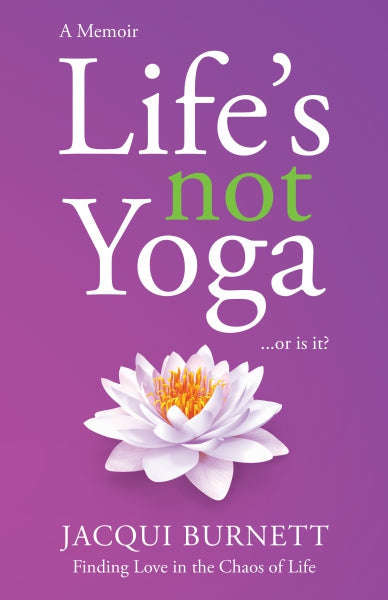 Life's not Yoga ... or is it? - Jacqui Burnett