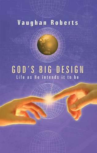 God's Big Design Life As He Intends It to Be Vaughan Roberts