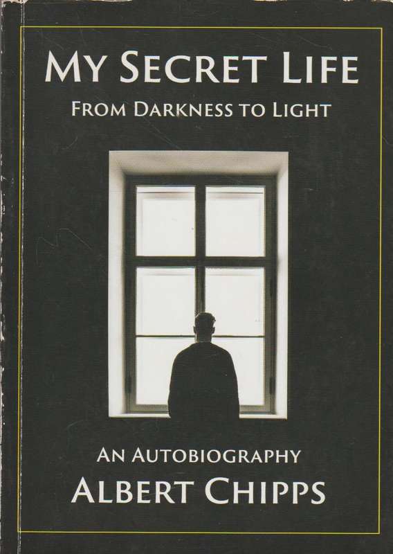 My Secret Life: From Darkness To Light - Albert Chipps