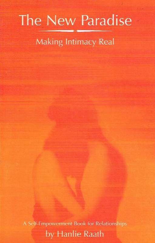 The New Paradise, Making Intimacy Real: A Self-empowerment Book for Relationships - Hanlie Raath