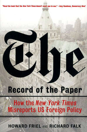The Record of the Paper: How the New York Times Misreports US Foreign Policy - Howard Friel & Ric...