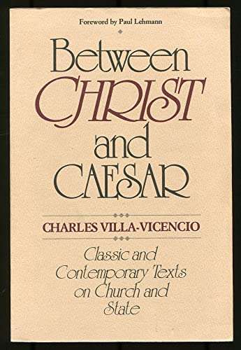 Between Christ and Caesar: Classic and Contemporary Texts on Church and State - Charles Villa-Vic...