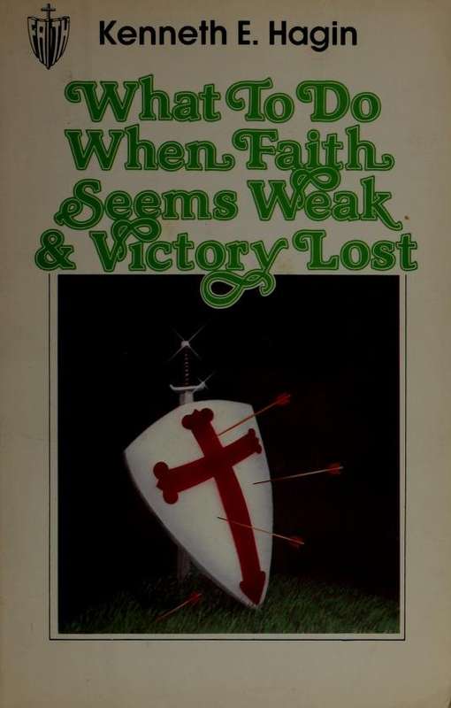 What to do When Faith Seems Weak & Victory Lost - Kenneth E. Hagin