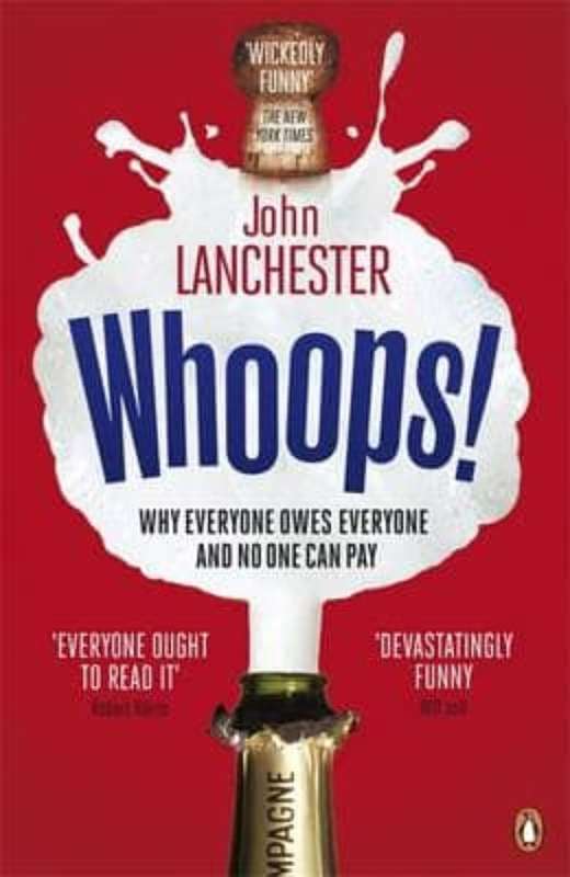 Whoops! Why Everyone Owes Everyone and No One Can Pay - John Lanchester