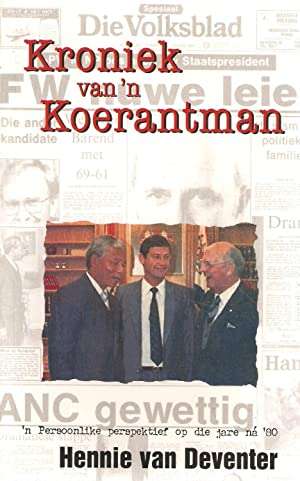 Kroniek van 'n Koerantman 'n persoonlike perspektief op die jare na 80 Hennie Van Deventer