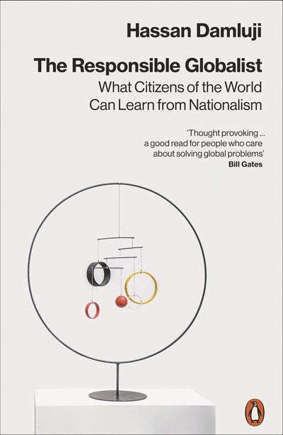 The Responsible Globalist: What Citizens of the World Can Learn from Nationalism - Hassan Damluji