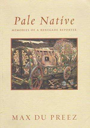 Pale Native: Memories of a Renegade Reporter - Max Du Preez