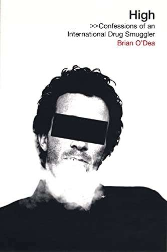 High: Confessions of an International Drug Smuggler - Brian O'Dea