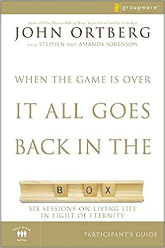 When the game is over, it all goes back in the box: Participant's Guide - John Ortberg