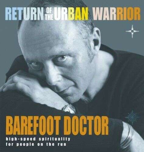 Return of the Urban Warrior High-speed Spirituality for People on the Run (The Barefoot Doctor) S...